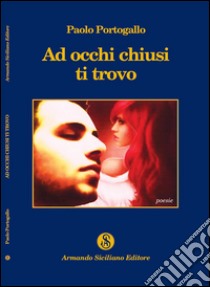 Ad occhi chiusi ti trovo libro di Portogallo Paolo