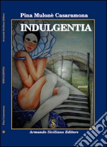 Indulgentia libro di Casaramona Mulonè Pina