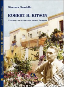 Robert H. Kitson. L'artista e la sua seconda patria. Taormina libro di Gandolfo Giacoma