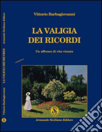 La valigia dei ricordi libro di Barbagiovanni Vittorio