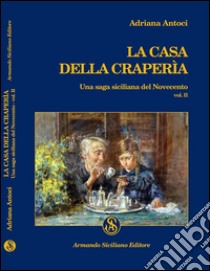 La casa della Craperìa. Una saga siciliana del Novecento. Vol. 2 libro di Antoci Adriana