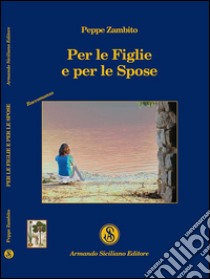 Per le figlie e per le spose libro di Zambito Peppe