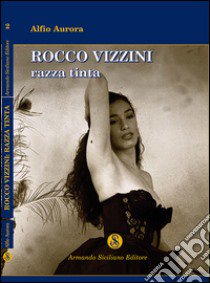 Rocco Vizzini. Vol. 2: Razza tinta libro di Aurora Alfio