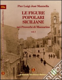 Le figure popolari siciliane nei proverbi di Mazzarino. Vol. 1 libro di Mannella P. Luigi