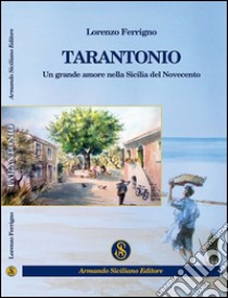 Tarantonio. Un grande amore nella Sicilia del Novecento libro di Ferrigno Lorenzo
