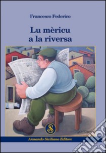 Méricu a la riversa (Lu) libro di Federico Francesco