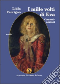 I mille volti di Eva. Contaminazioni libro di Ferrigno Lidia