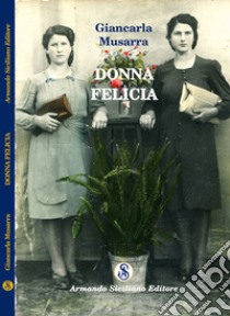 Donna Felicia libro di Musarra Carla