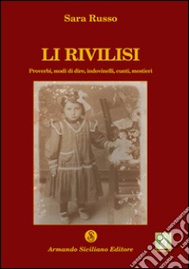 Li rivilisi. Proverbi, modi di dire, indovinelli, cunti, mestieri libro di Russo Sara