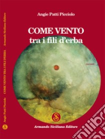 Come vento tra i fili d'erba libro di Patti Picciolo Angie