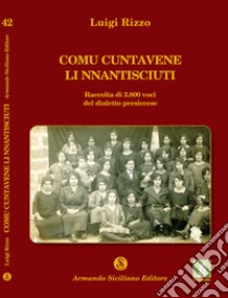 Comu cuntavene li nnantisciuti. Raccolta di 2800 voci del dialetto presiccese libro di Rizzo Luigi