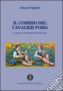 Il comizio del cavalier Poma libro di Fogliani Gianni