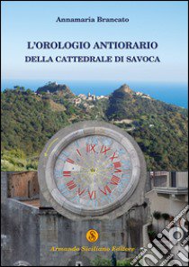 L'orologio antiorario della cattedrale di Savoca libro di Brancato Annamaria