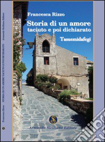 Storia di un amore taciuto e poi dichiarato libro di Rizzo Francesca