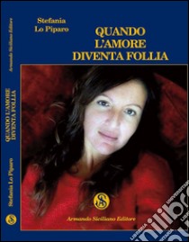 Quando l'amore diventa follia libro di Lo Piparo Stefania