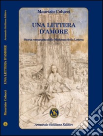 Una lettera d'amore. Storia romanzata della Madonna della Lettera libro di Colucci Maurizio