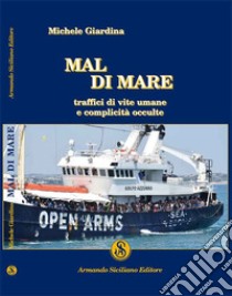 Mal di mare. Traffici di vite umane e complicità occulte libro di Giardina Michele