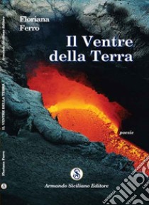 Il ventre della terra libro di Ferro Floriana