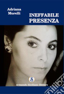 Ineffabile presenza libro di Morelli Adriana