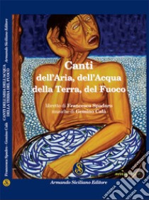 Canti dell'aria dell'acqua della terra del fuoco libro di Spadaro Francesca; Calà Gemino