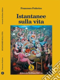 Istantanee sulla vita libro di Federico Francesco