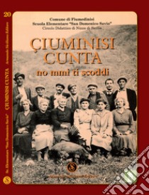 Ciuminisi cunta. No mmi ti scoddi libro di Comune di Fiumedinisi.Scuola elem.S.Domenico Savio (cur.)