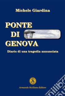 Ponte di Genova. Diario di una tragedia annunciata libro di Giardina Michele