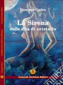 La sirena dalle dita di cristallo libro di Corica Giuseppe