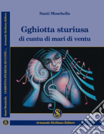 Gghiotta sturiusa di cuntu di mari di ventu libro di Moschella Santi