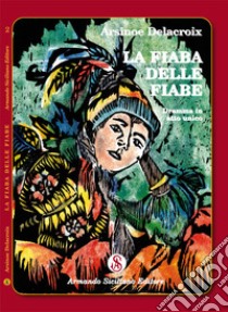 La fiaba delle fiabe. Dramma in atto unico libro di Delacroix Arsinoe