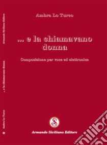 E la chiamavano donna. Composizione per voce ed elettronica libro di Lo Turco Ambra