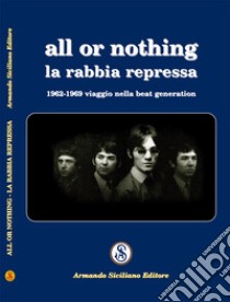 All or nothing. La rabbia repressa. 1962-1969 viaggio nella beat generation libro di Raquel Victory