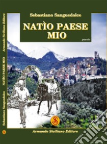 Natìo paese mio libro di Sanguedolce Sebastiano