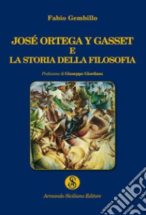 José Ortega y Gasset e la storia della filosofia libro di Gembillo Fabio