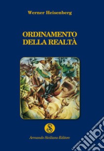 Ordinamento della realtà libro di Heisenberg Werner