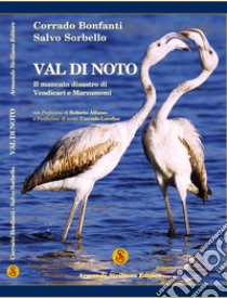 Val di Noto. Il mancato disastro di Vendicari e Marzamemi libro di Bonfanti Corrado; Sorbello Salvo