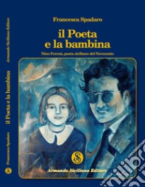 Il poeta e la bambina. Nino Ferraù poeta siciliano del Novecento libro di Spadaro Francesca