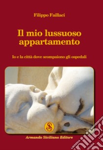 Il mio lussuoso appartamento libro di Faillaci Filippo