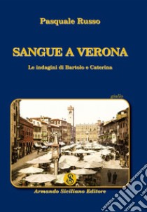 Sangue a Verona. Le indagini di Bartolo e Caterina libro di Russo Pasquale