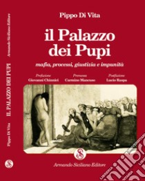 Il Palazzo dei Pupi. Mafia, processi, giustizia e impunità. Ediz. integrale libro di Di Vita Pippo