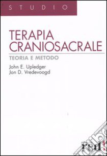 Terapia craniosacrale. Teoria e metodo libro di Upledger John E. - Vredevoogd Jon D.