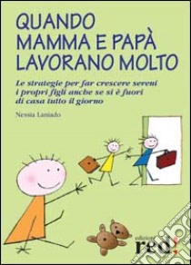 Quando mamma e papà lavorano molto libro di Laniado Nessia