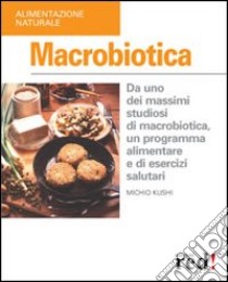 Macrobiotica libro di Kushi Michio
