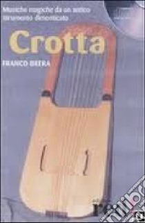 Crotta. Musiche magiche da un antico strumento dimenticato. CD Audio libro di Brera F. (cur.)