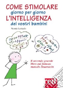 Come stimolare giorno per giorno l'intelligenza dei vostri bambini libro di Laniado Nessia