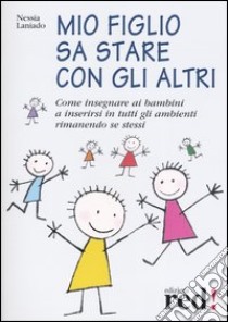 Mio figlio sa stare con gli altri. Con gadget libro di Laniado Nessia