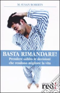 Basta rimandare! libro di Roberts Susan M.