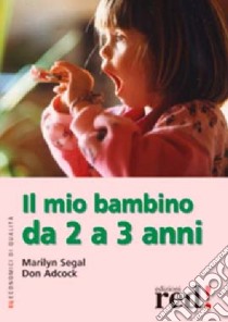 Il mio bambino da 2 a 3 anni. Ediz. illustrata libro di Segal Marilyn; Adcock Don