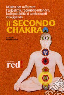 Il secondo chakra. Audiolibro. CD Audio  di Fortini N. (cur.)