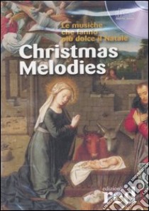 Christmas melodies. Le musiche che fanno più dolce il Natale. CD Audio libro